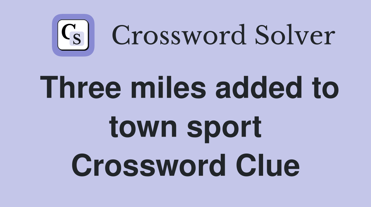 Three miles added to town sport Crossword Clue