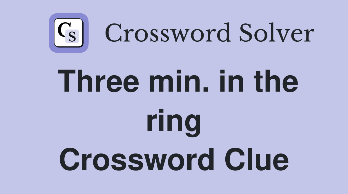 Three min. in the ring Crossword Clue