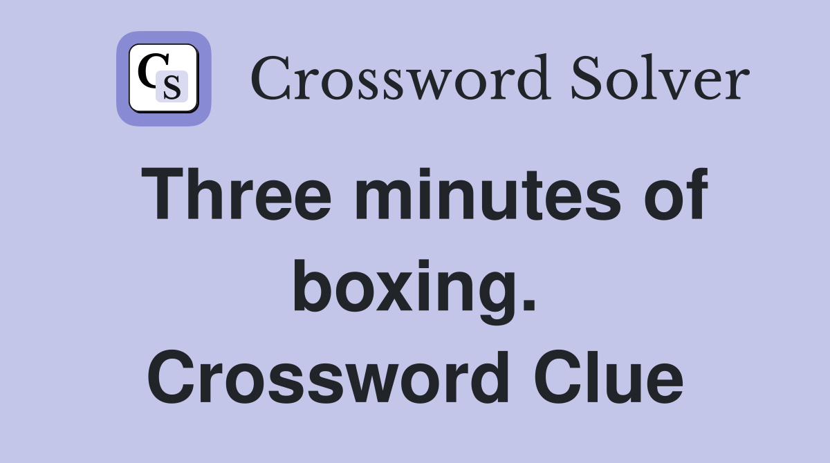 Three minutes of boxing. Crossword Clue