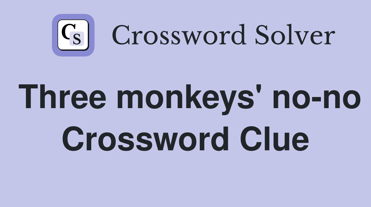 Three monkeys' no-no Crossword Clue