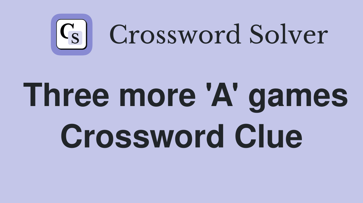 Three more 'A' games Crossword Clue