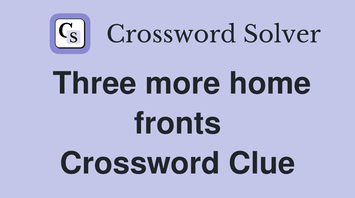 Three more home fronts Crossword Clue