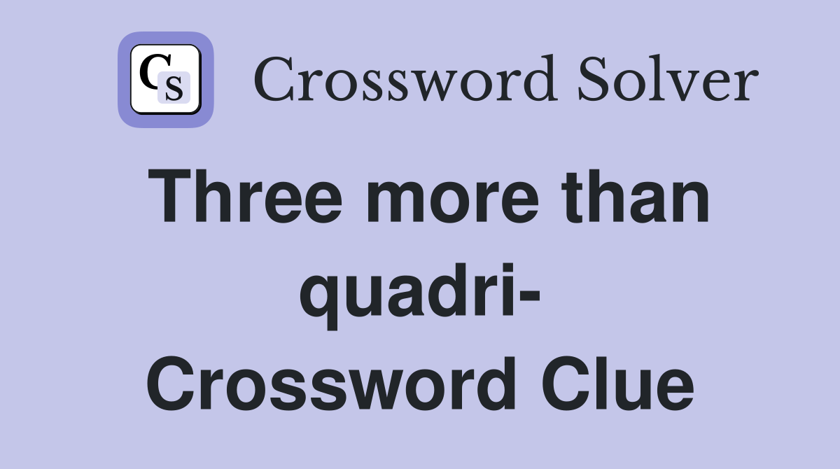 Three more than quadri- Crossword Clue