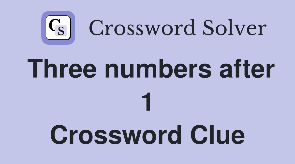 Three numbers after 1 Crossword Clue
