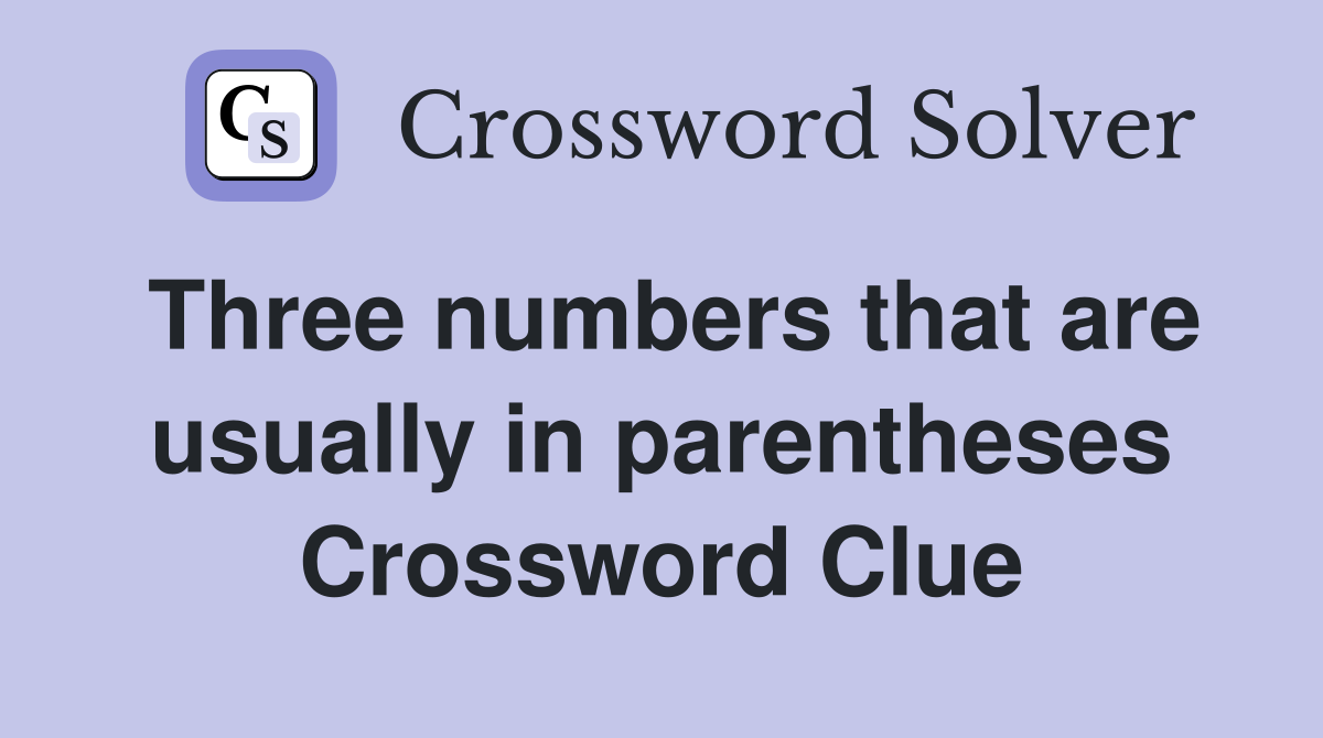 Three numbers that are usually in parentheses Crossword Clue