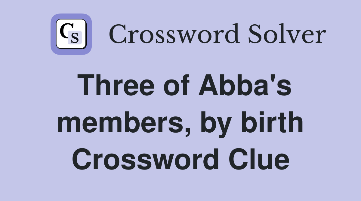Three of Abba's members, by birth Crossword Clue