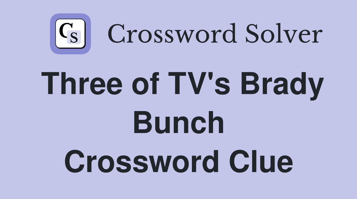 Three of TV's Brady Bunch Crossword Clue