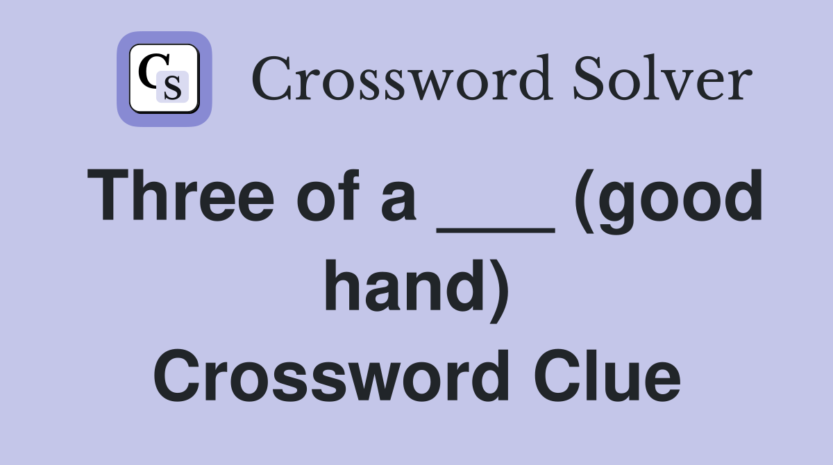 Three of a ___ (good hand) Crossword Clue