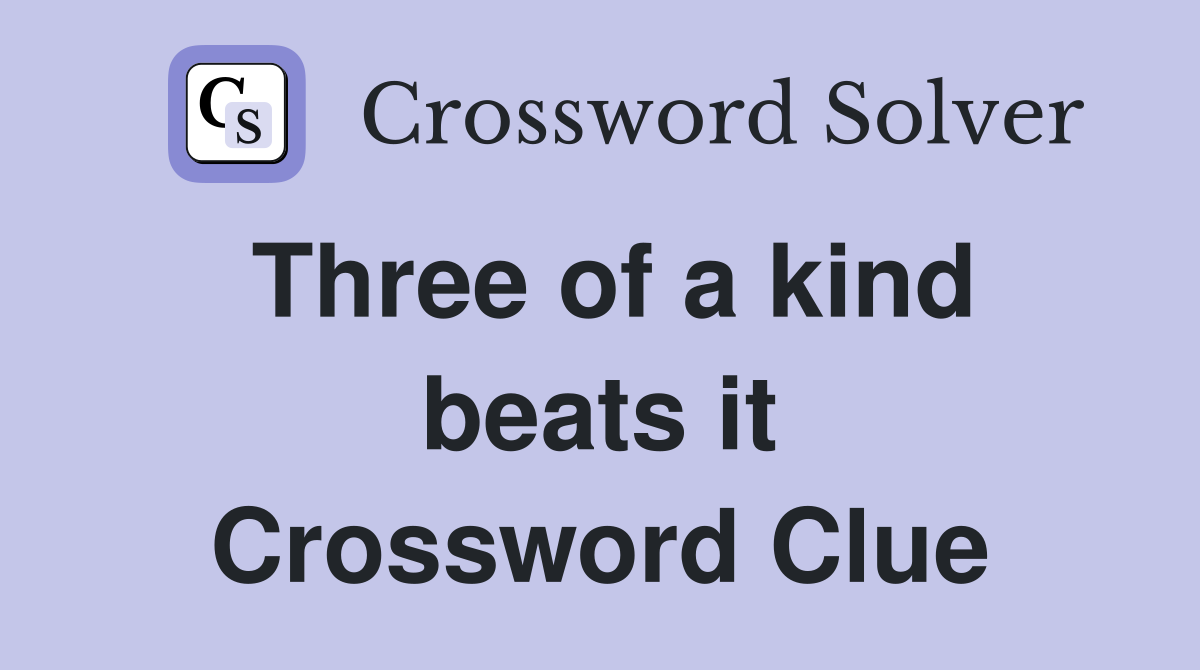 Three of a kind beats it Crossword Clue