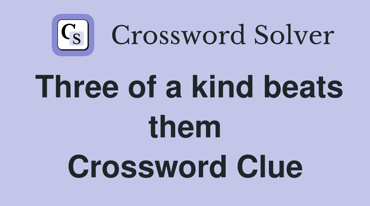 Three of a kind beats them Crossword Clue