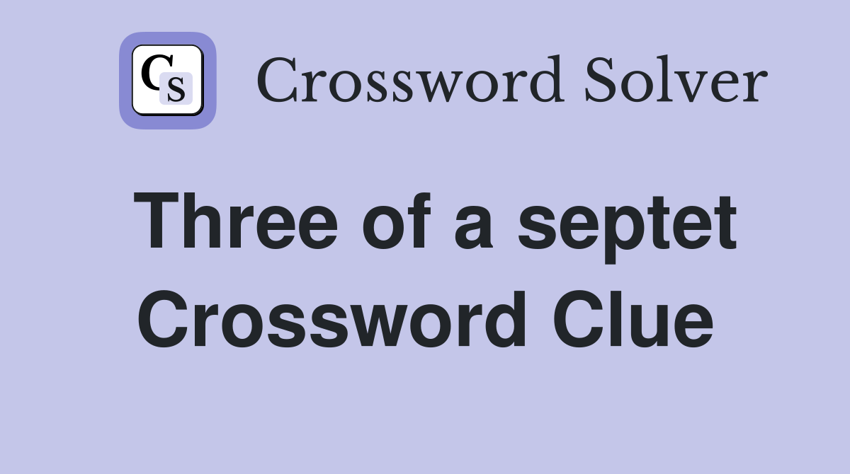 Three of a septet Crossword Clue