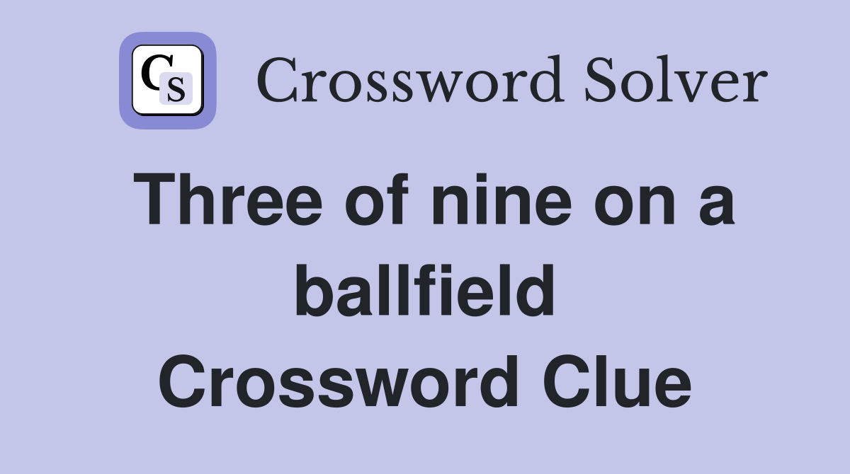 Three of nine on a ballfield Crossword Clue