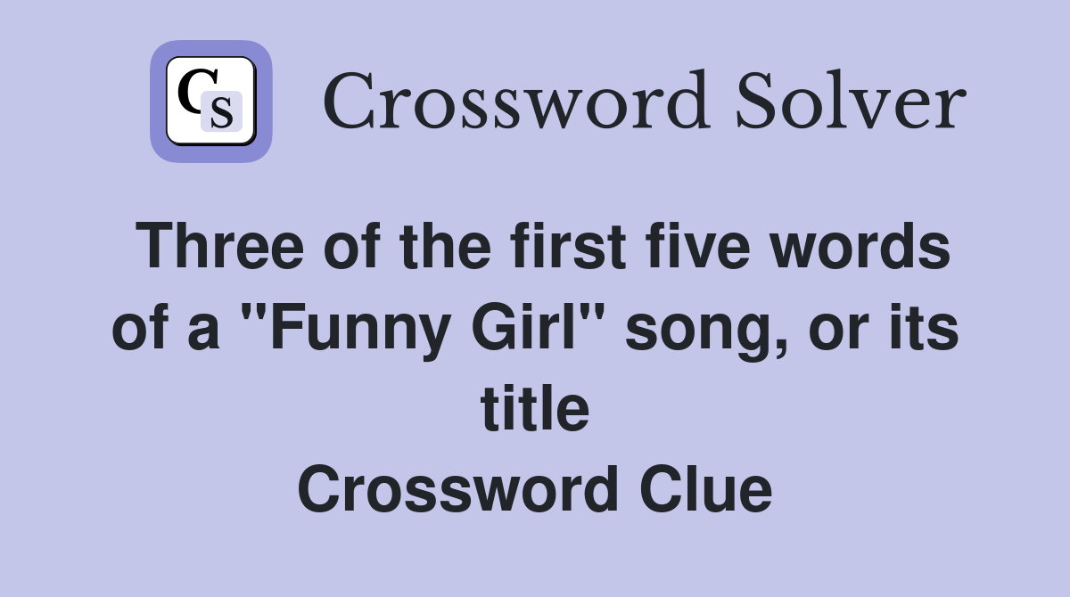 Three of the first five words of a "Funny Girl" song, or its title Crossword Clue