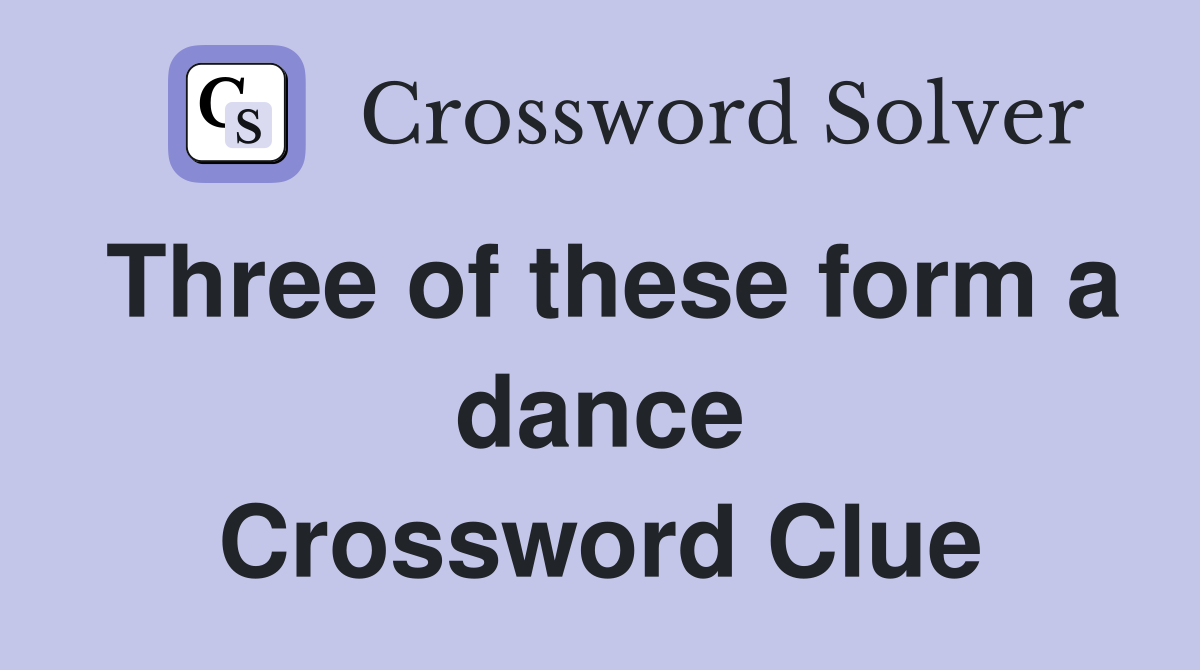 Three of these form a dance Crossword Clue