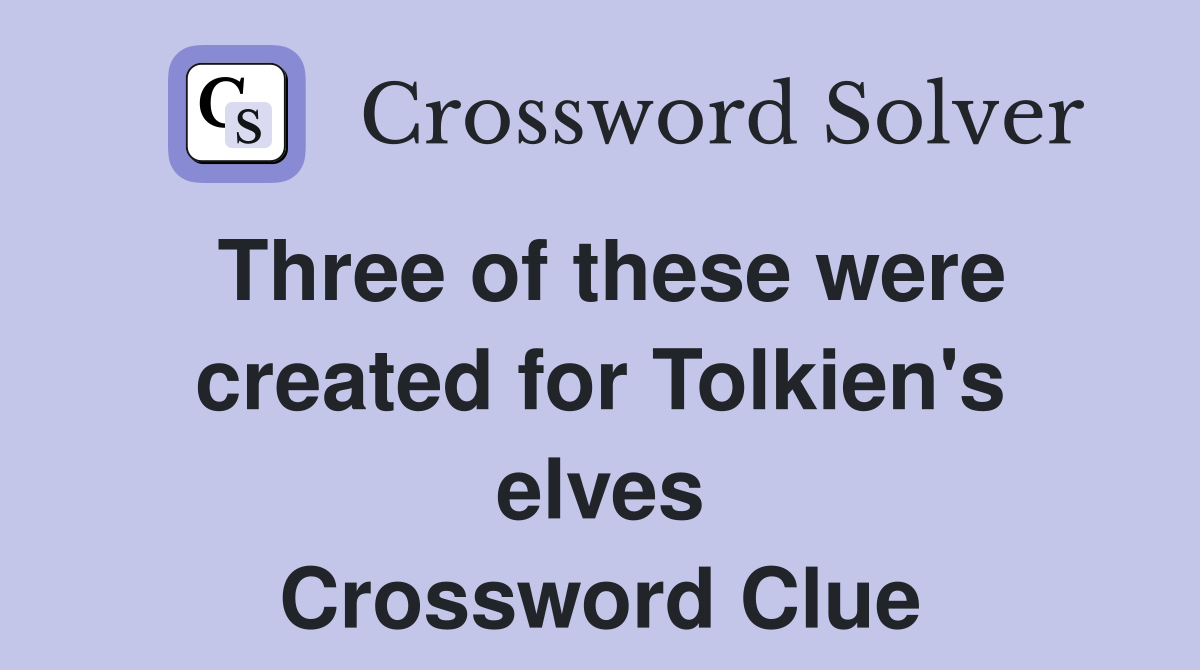 Three of these were created for Tolkien's elves Crossword Clue