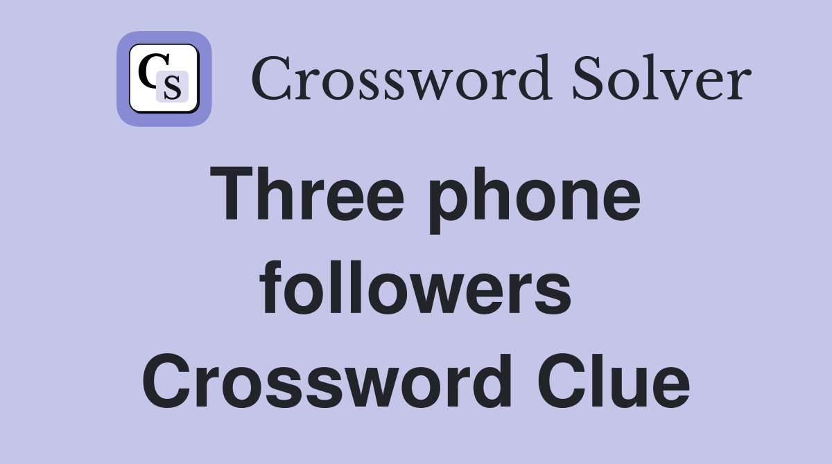 Three phone followers Crossword Clue