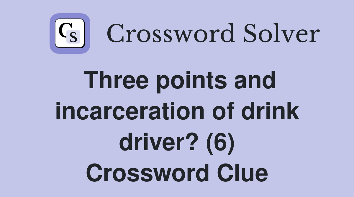 Three points and incarceration of drink driver? (6) Crossword Clue