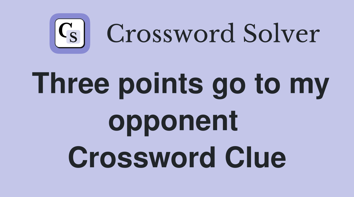 Three points go to my opponent  Crossword Clue