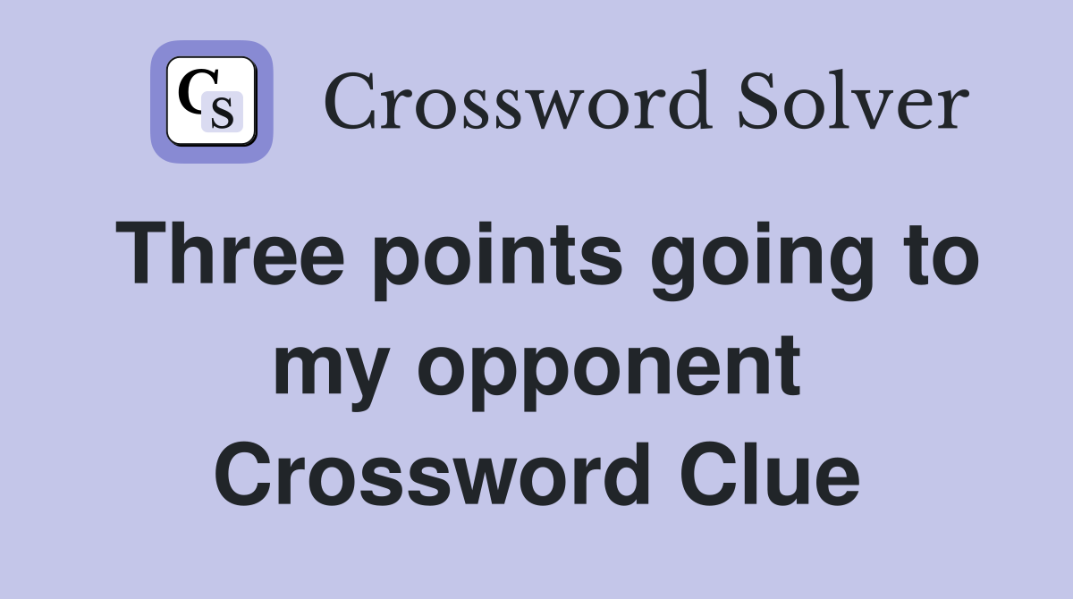 Three points going to my opponent Crossword Clue