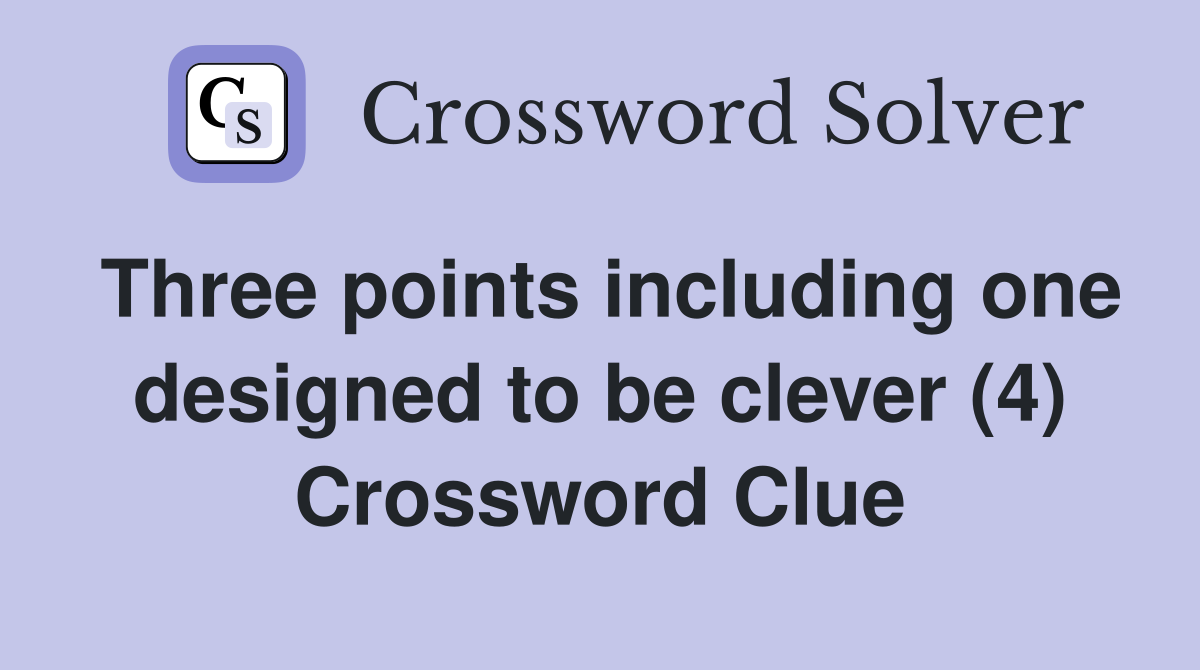 Three points including one designed to be clever (4) Crossword Clue