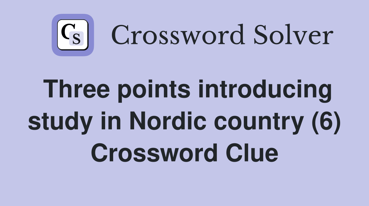 Three points introducing study in Nordic country (6) Crossword Clue