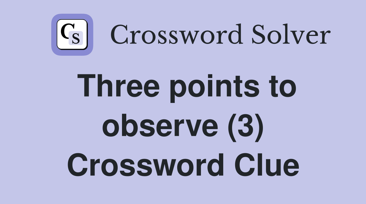 Three points to observe (3) Crossword Clue