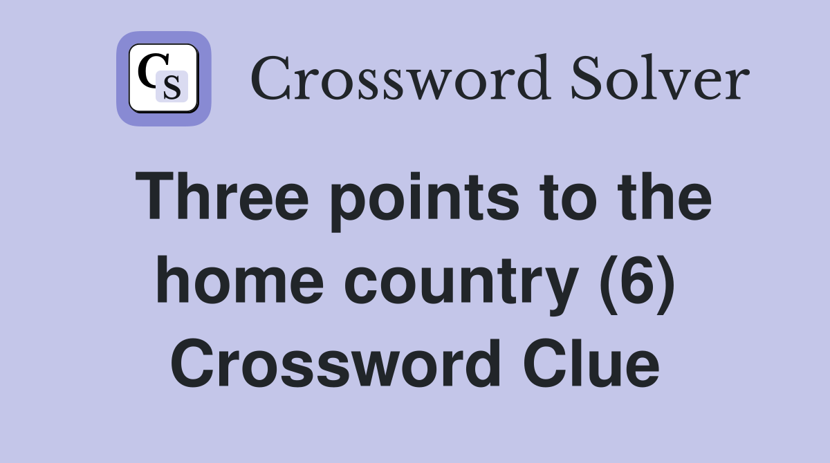 Three points to the home country (6) Crossword Clue