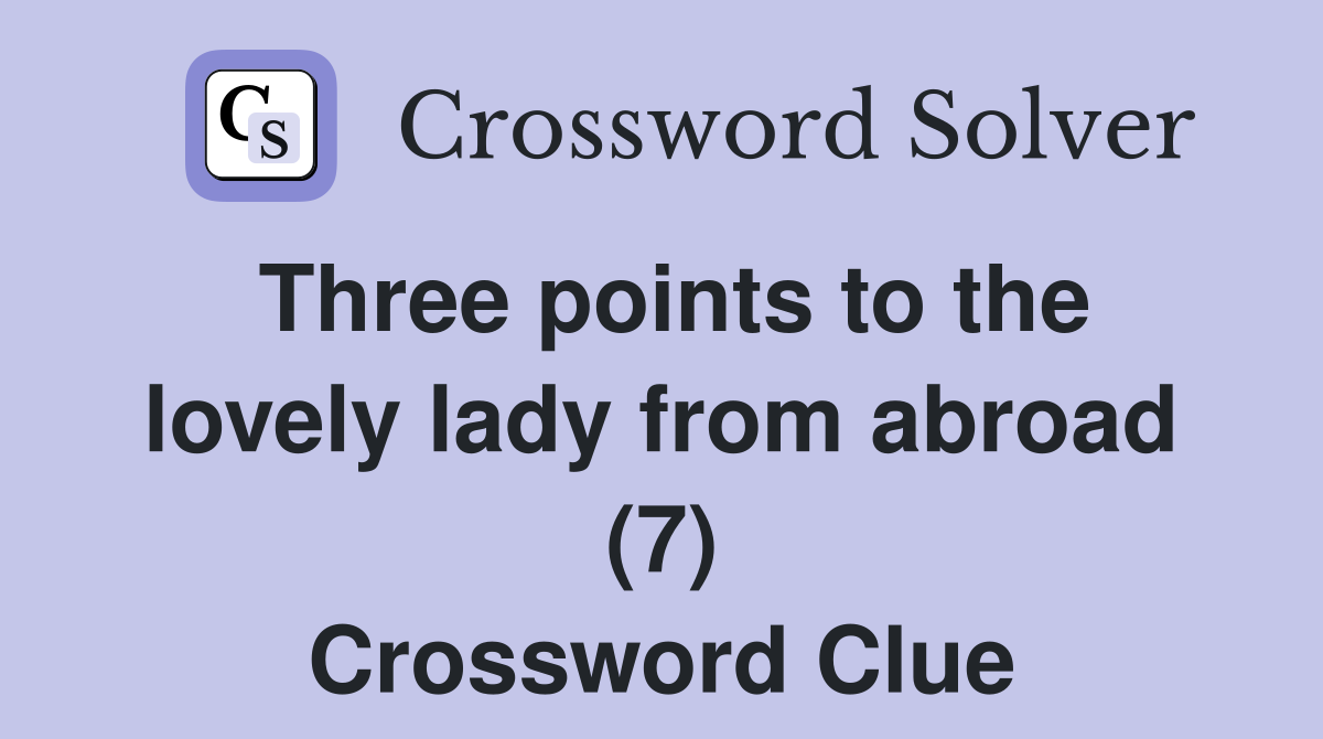 Three points to the lovely lady from abroad (7) Crossword Clue
