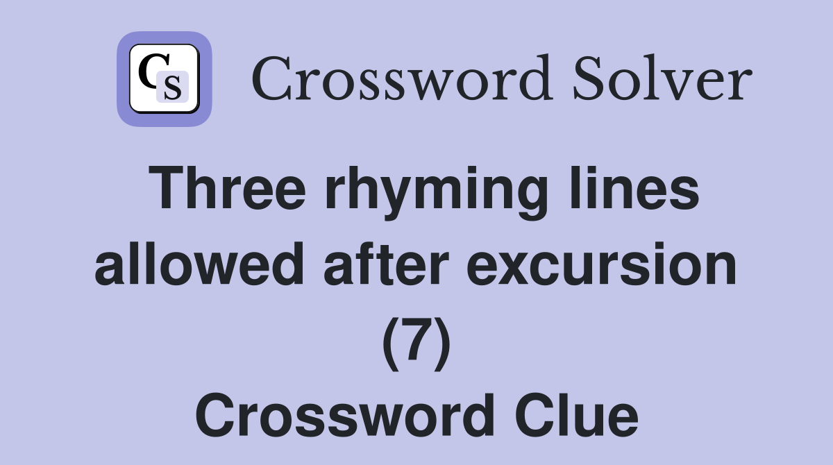 Three rhyming lines allowed after excursion (7) Crossword Clue
