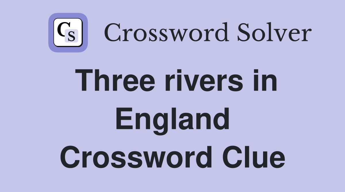Three rivers in England Crossword Clue