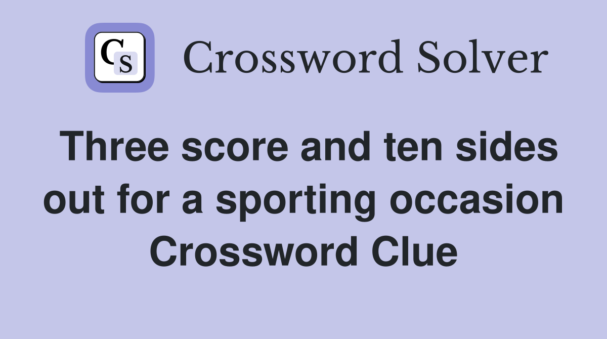 Three score and ten sides out for a sporting occasion Crossword Clue