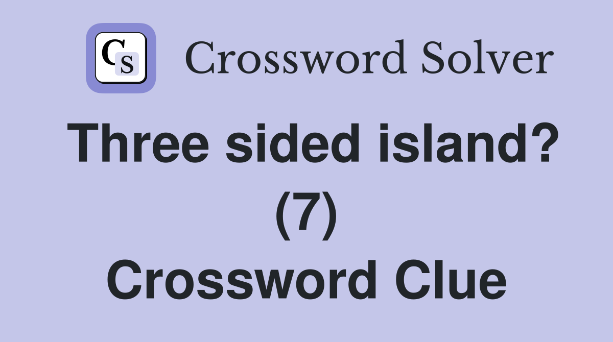 Three sided island? (7) Crossword Clue