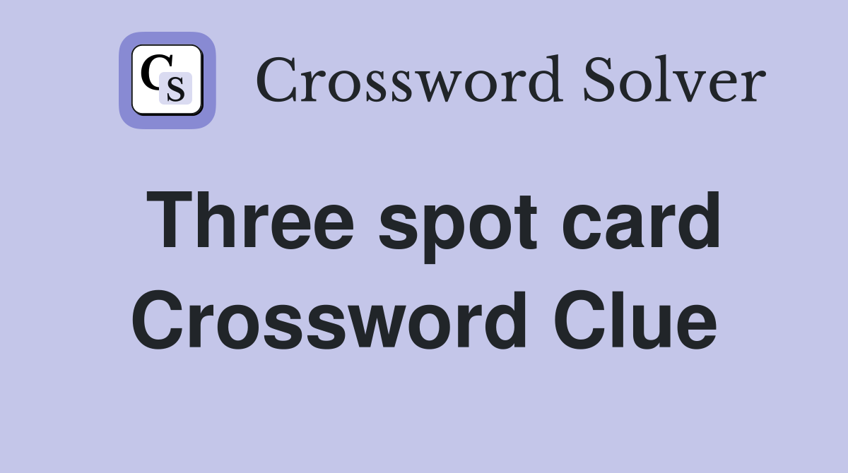 Three spot card Crossword Clue