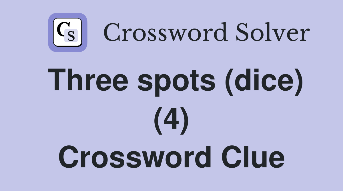 Three spots (dice) (4) Crossword Clue