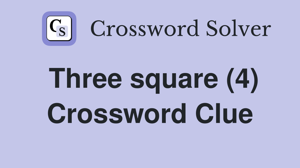 Three square (4) Crossword Clue