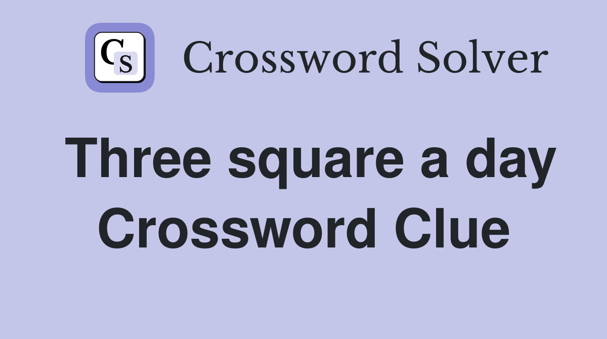 Three square a day Crossword Clue