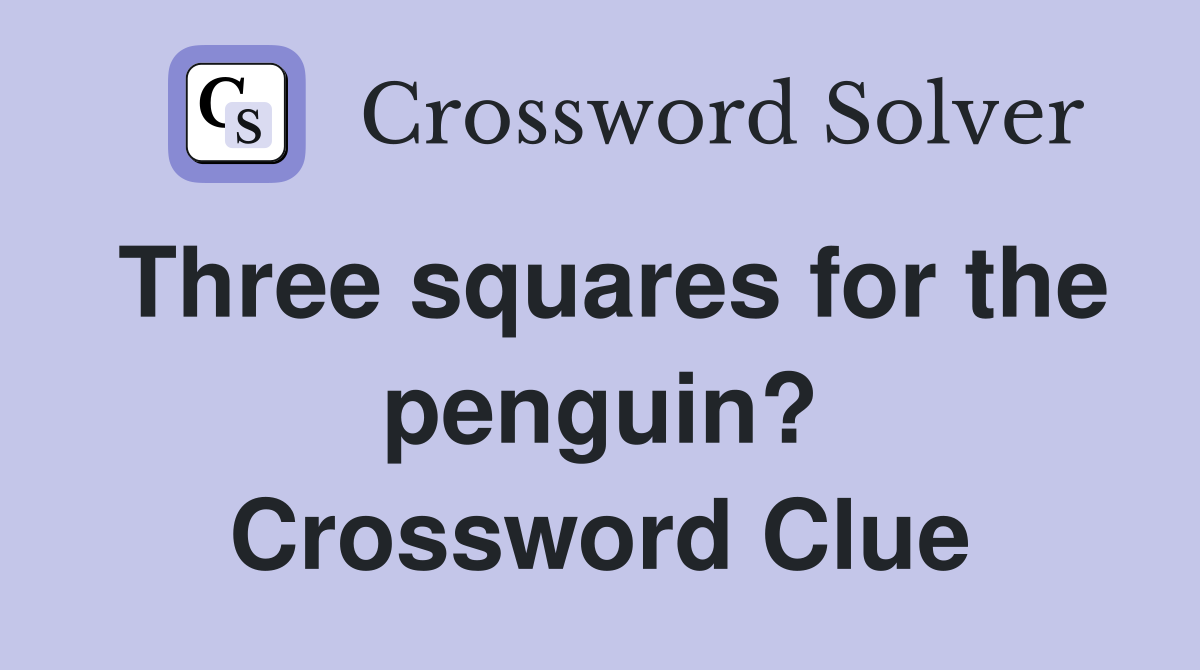Three squares for the penguin? Crossword Clue
