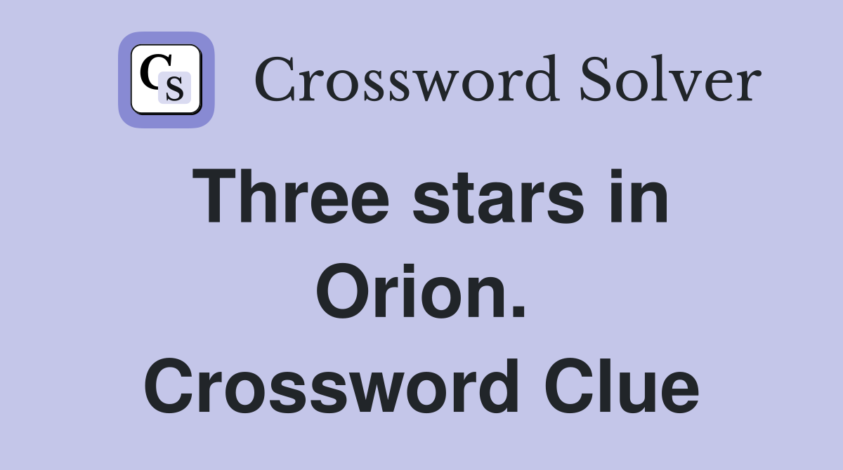 Three stars in Orion. Crossword Clue