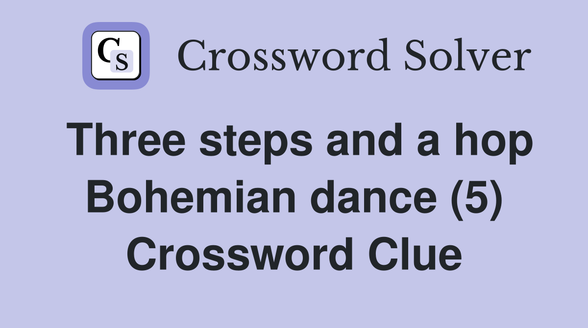 Three steps and a hop Bohemian dance (5) Crossword Clue