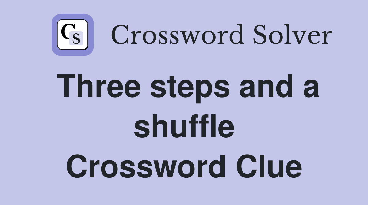 Three steps and a shuffle Crossword Clue