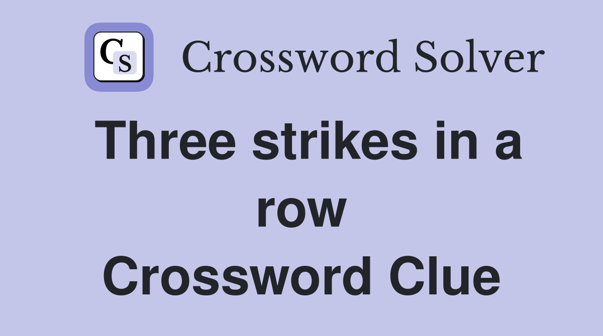 Three strikes in a row Crossword Clue