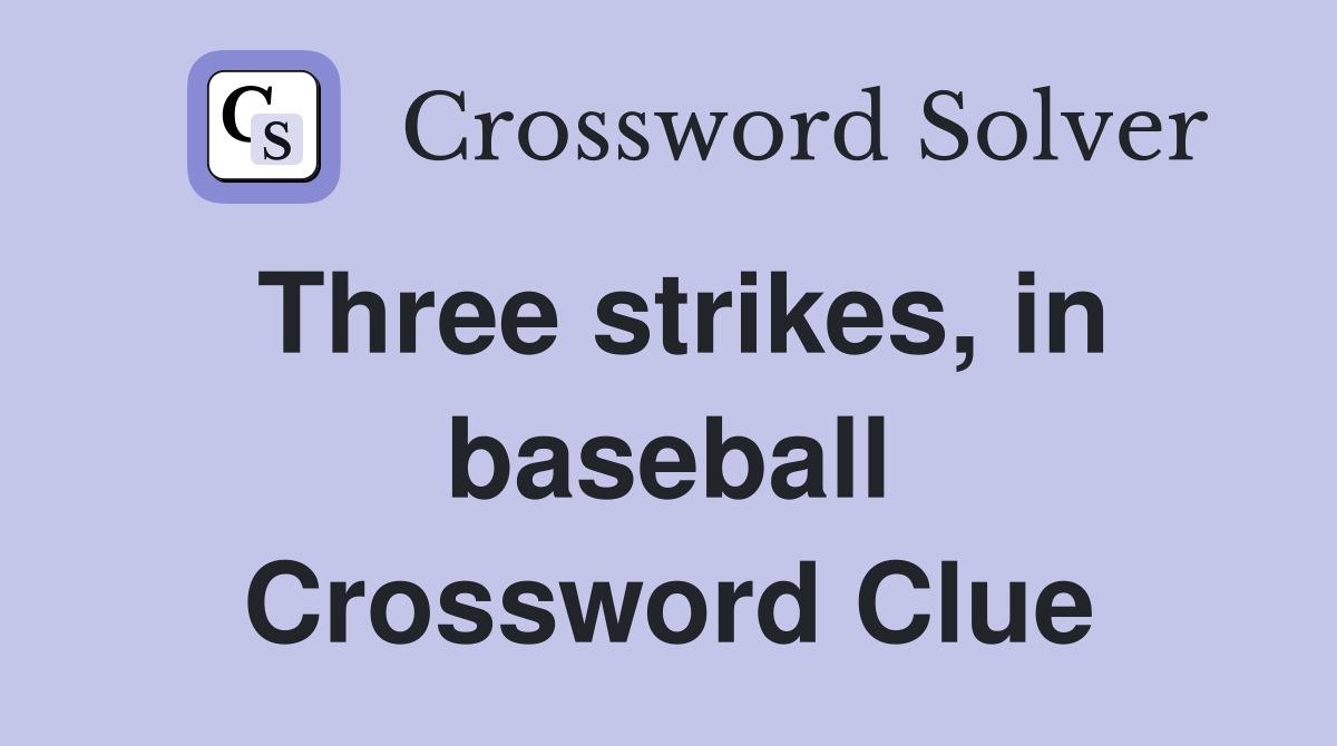 Three strikes, in baseball Crossword Clue