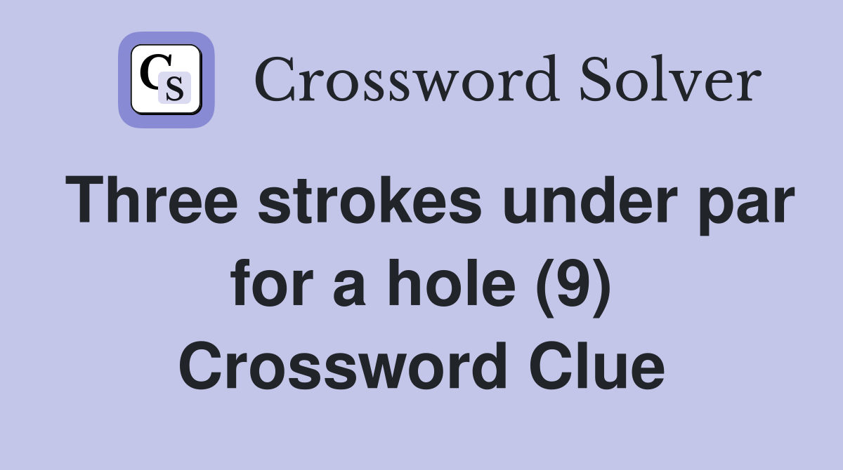 Three strokes under par for a hole (9) Crossword Clue
