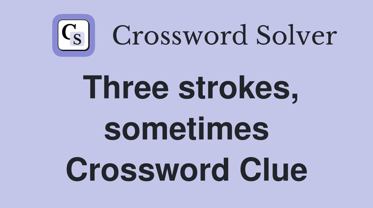 Three strokes, sometimes Crossword Clue