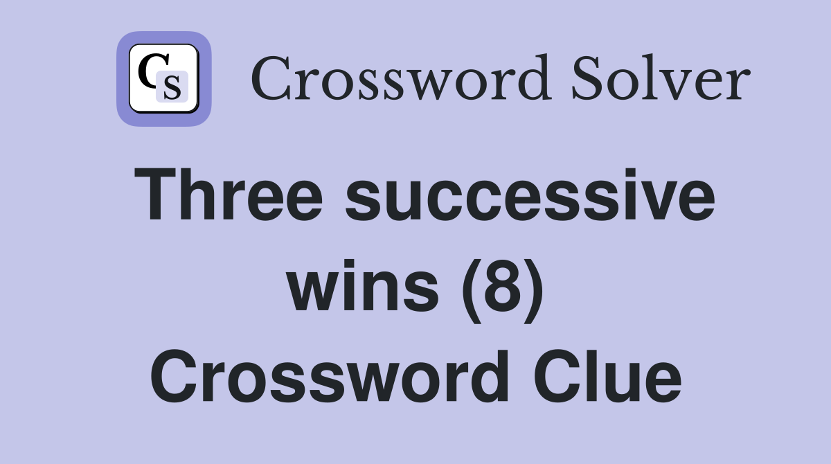 Three successive wins (8) Crossword Clue