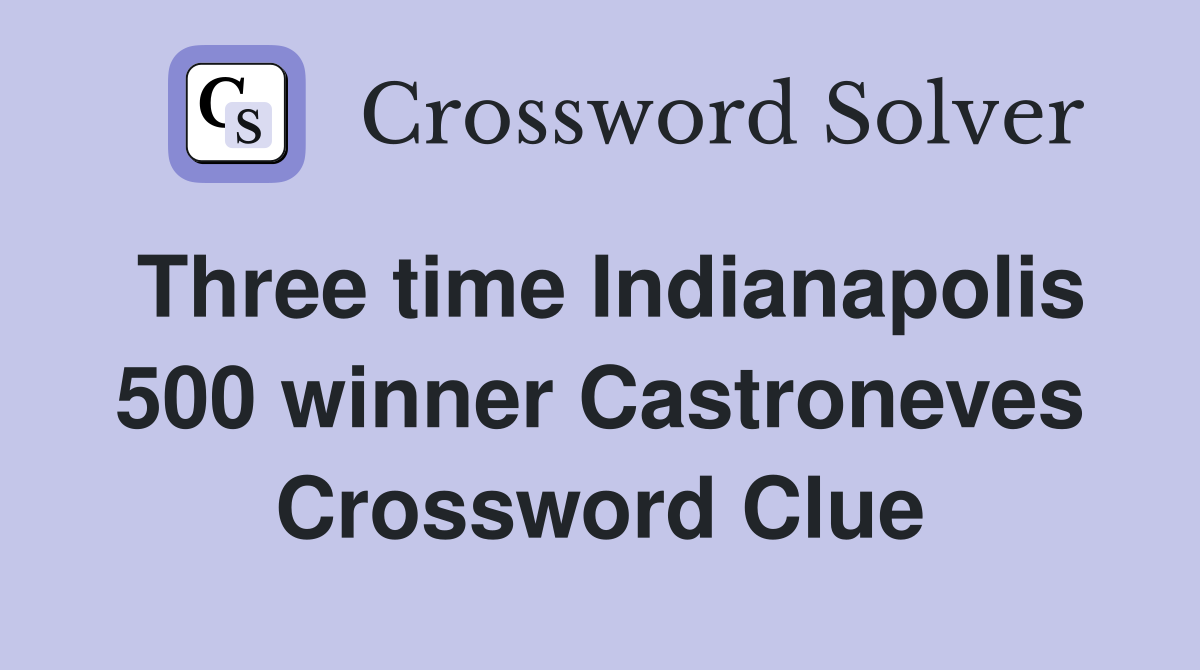 Three time Indianapolis 500 winner Castroneves Crossword Clue