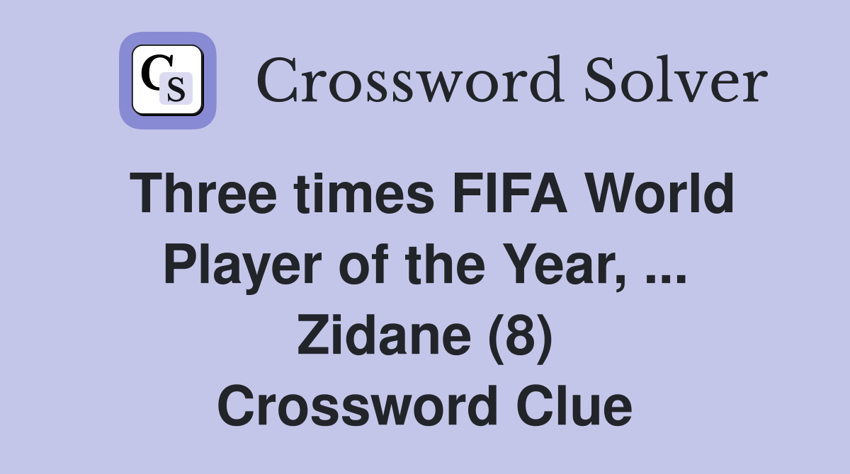 Three times FIFA World Player of the Year, ... Zidane (8) Crossword Clue