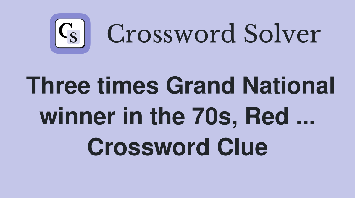 Three times Grand National winner in the 70s, Red ... Crossword Clue