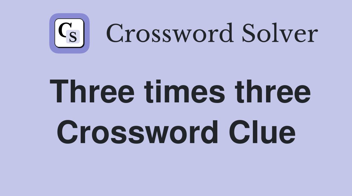 Three times three Crossword Clue