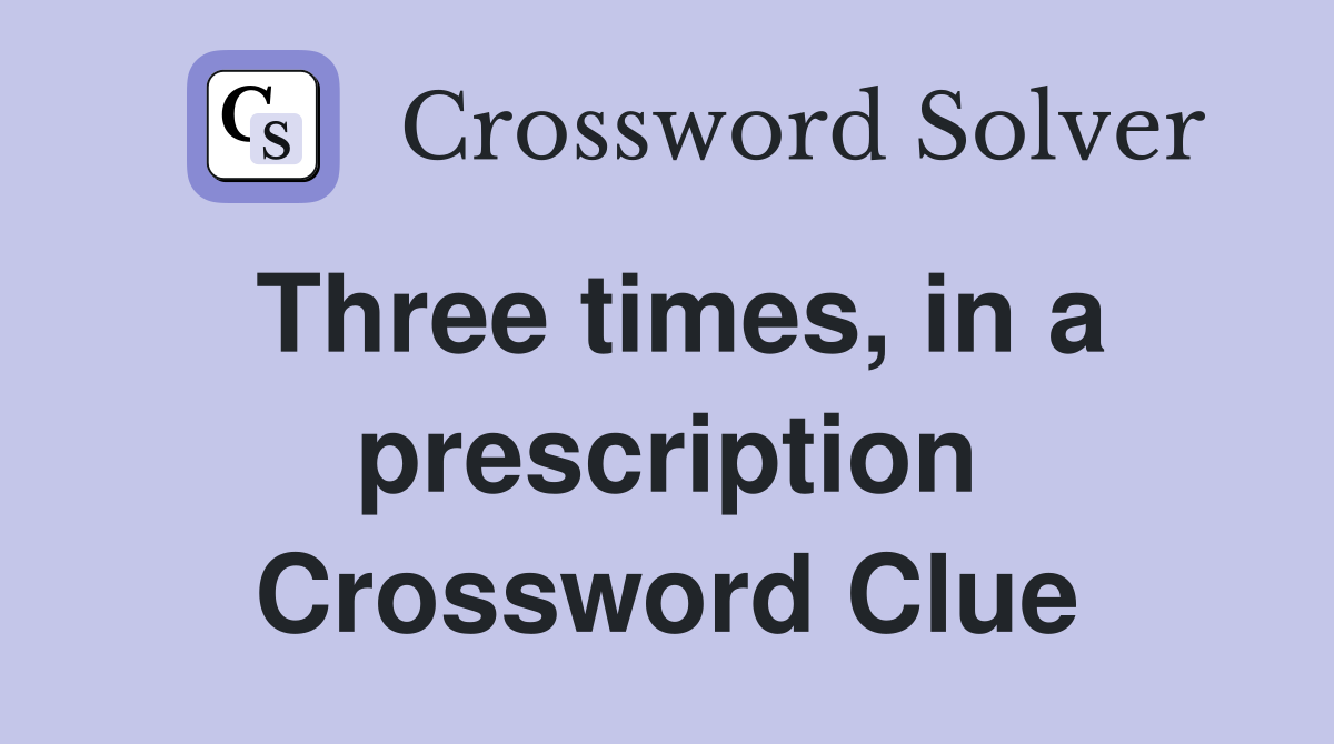 Three times, in a prescription Crossword Clue
